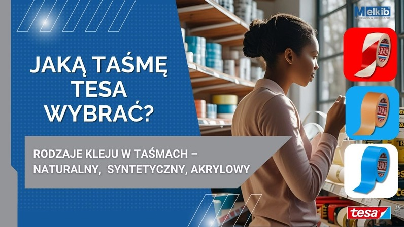 Jaką taśmę wybrać? Przewodnik po rodzajach klejów zastosowanych w taśmach klejących firmy Tesa